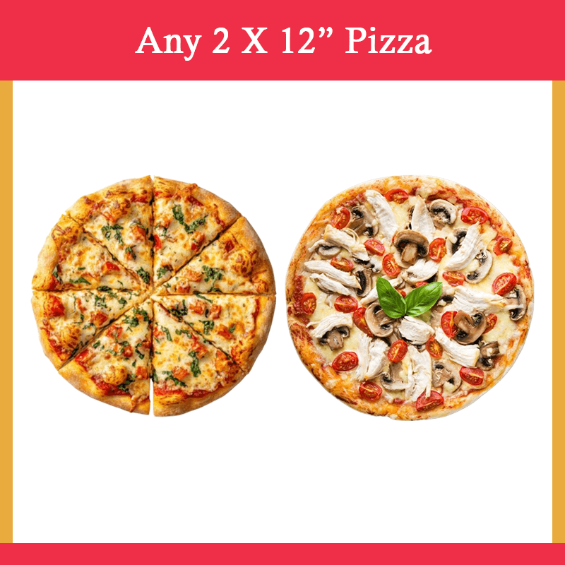 Any 2 x 12″ Pizzas