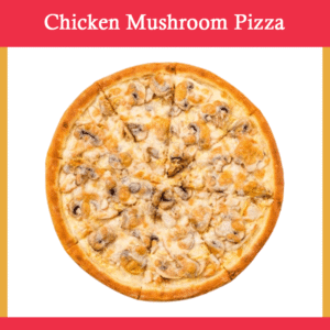 Chicken & Mushrooms Pizza